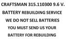 Craftsman 315.110300 9.6 V. Battery Rebuilding Service - Upgraded To 2200 Mah. Fixed Price $48.99.