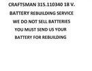 Craftsman 315.110340 18 V. Battery Rebuilding Service. Fixed Price $64.99.