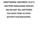Craftsman 130139015 15.6 V. Rebuilding Service - Upgraded To 2200 Mah. Fixed Price $51.39.