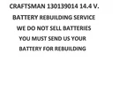 Craftsman 130139014 14.4 V. Ni-cd Battery Rebuilding Service. Fixed Price $52.93.